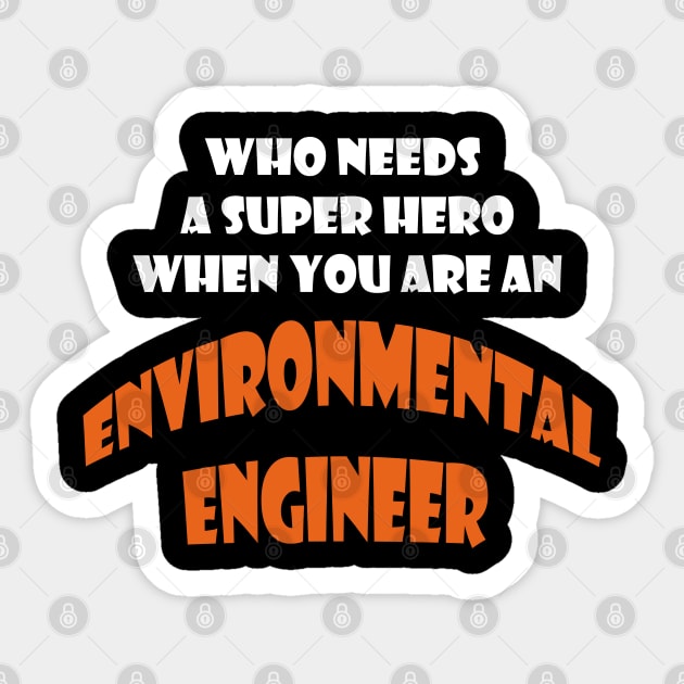 Who need a super hero when you are an Enviromental Engineer T-shirts Sticker by haloosh